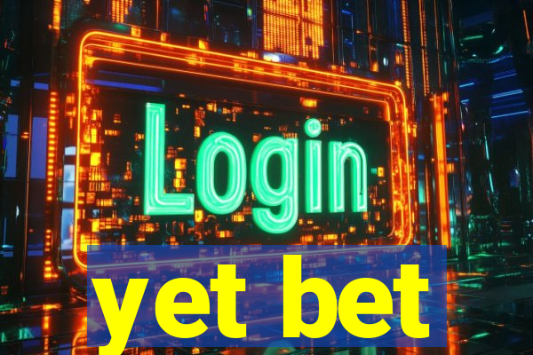 yet bet